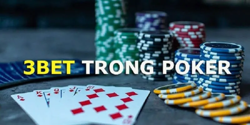 Khái niệm cơ bản về 3bet Poker
